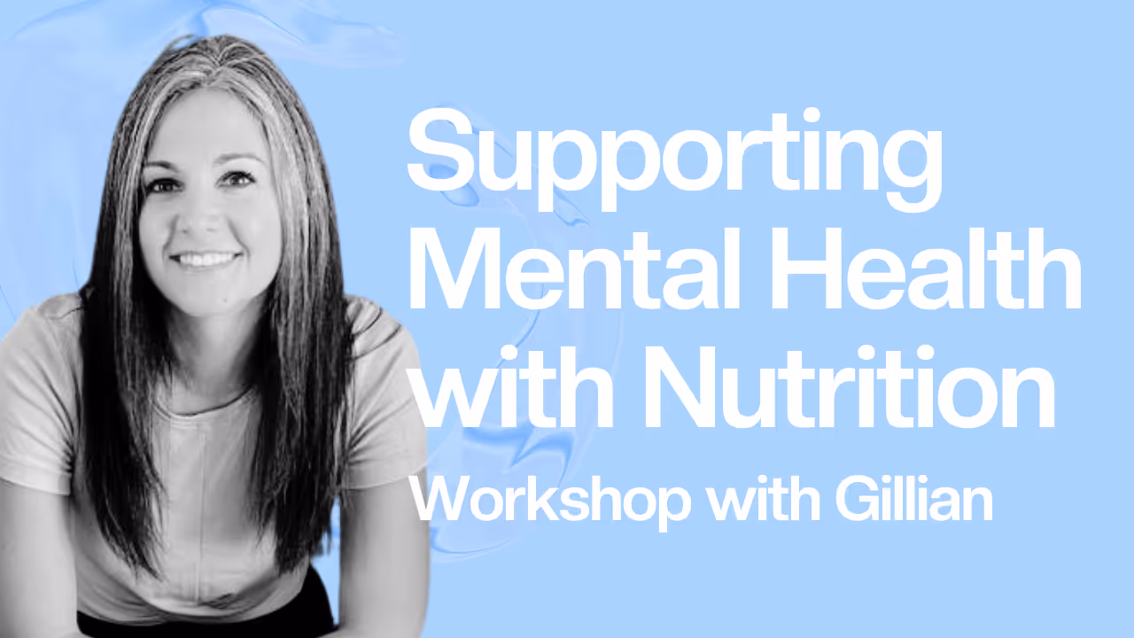 Supporting Mental Health with Nutrition Workshop with Gillian
