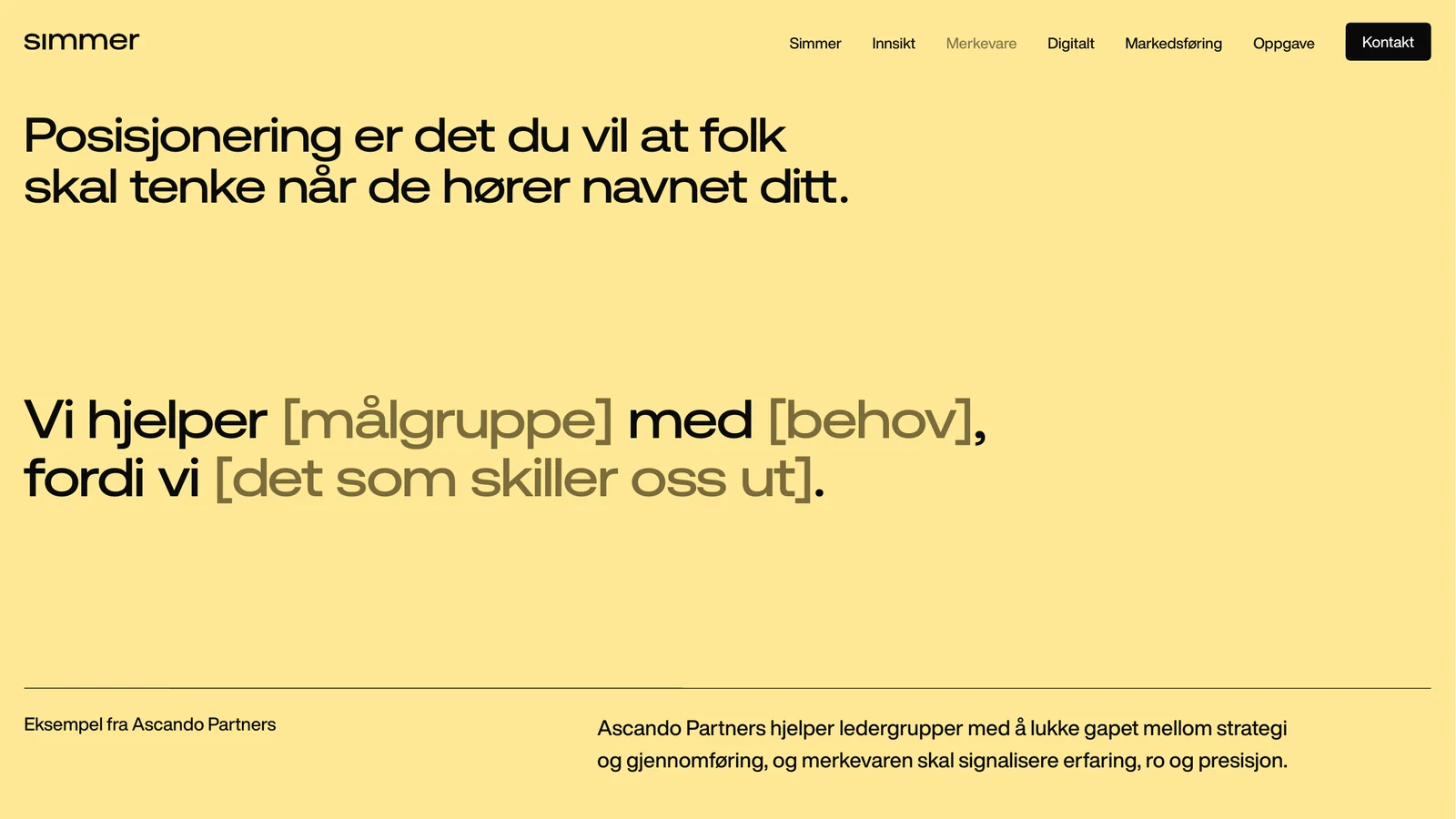 Mal for posisjonering i én setning: Vi hjelper målgruppe med behov, fordi vi har det som skiller oss ut