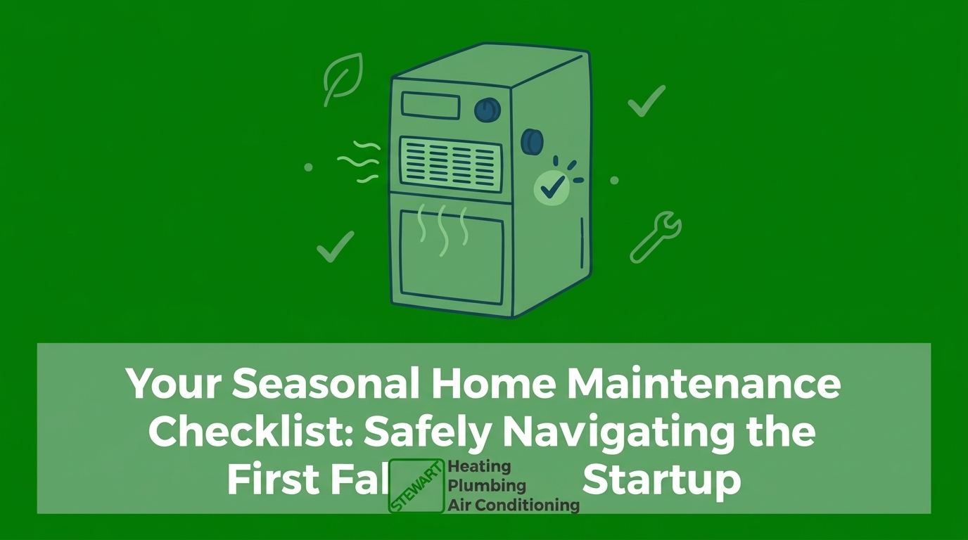 Your Seasonal Home Maintenance Checklist: Safely Navigating the First Fall Furnace Startup