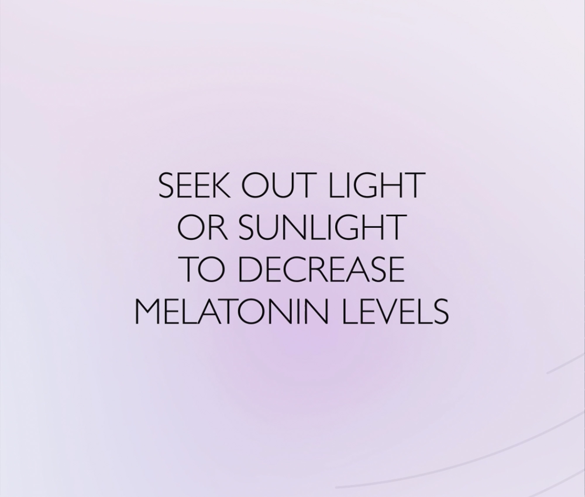 A light purple background with text in a Sans Serif font reading "seek out light or sunlight to decrease melatonin levels"