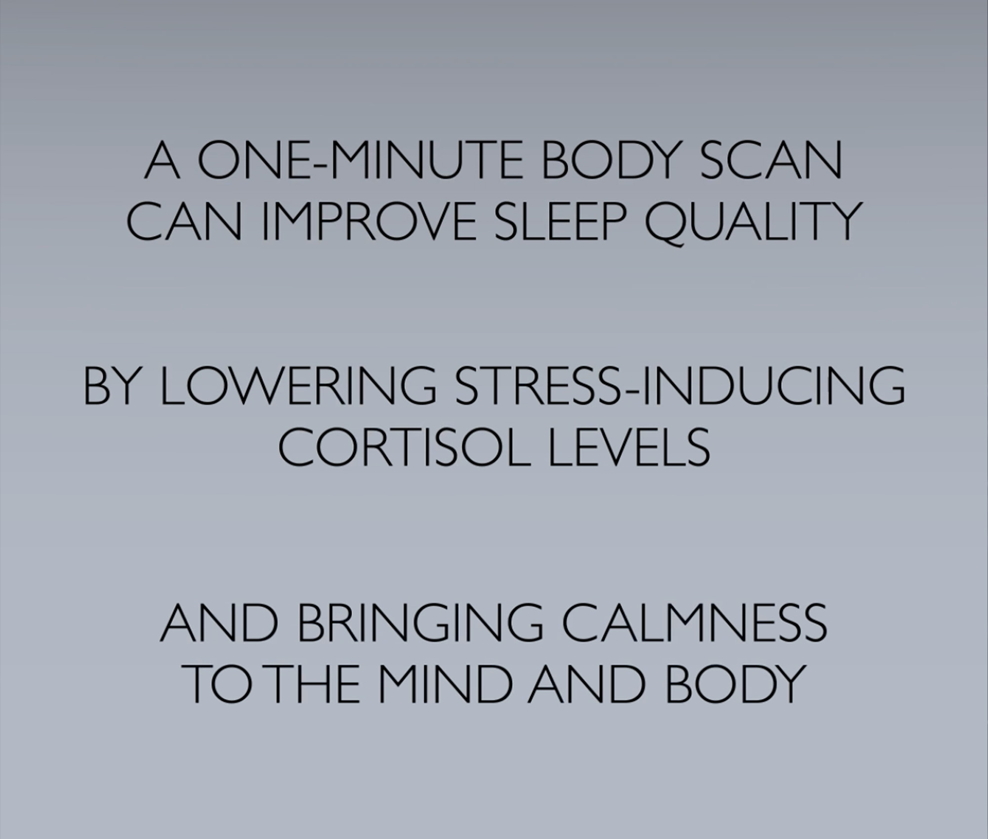 Grey box with sans serif text reading "A one minute body scan can improve sleep quality by lowering stress-inducing cortisol levels and bring calmness to the mind and body"