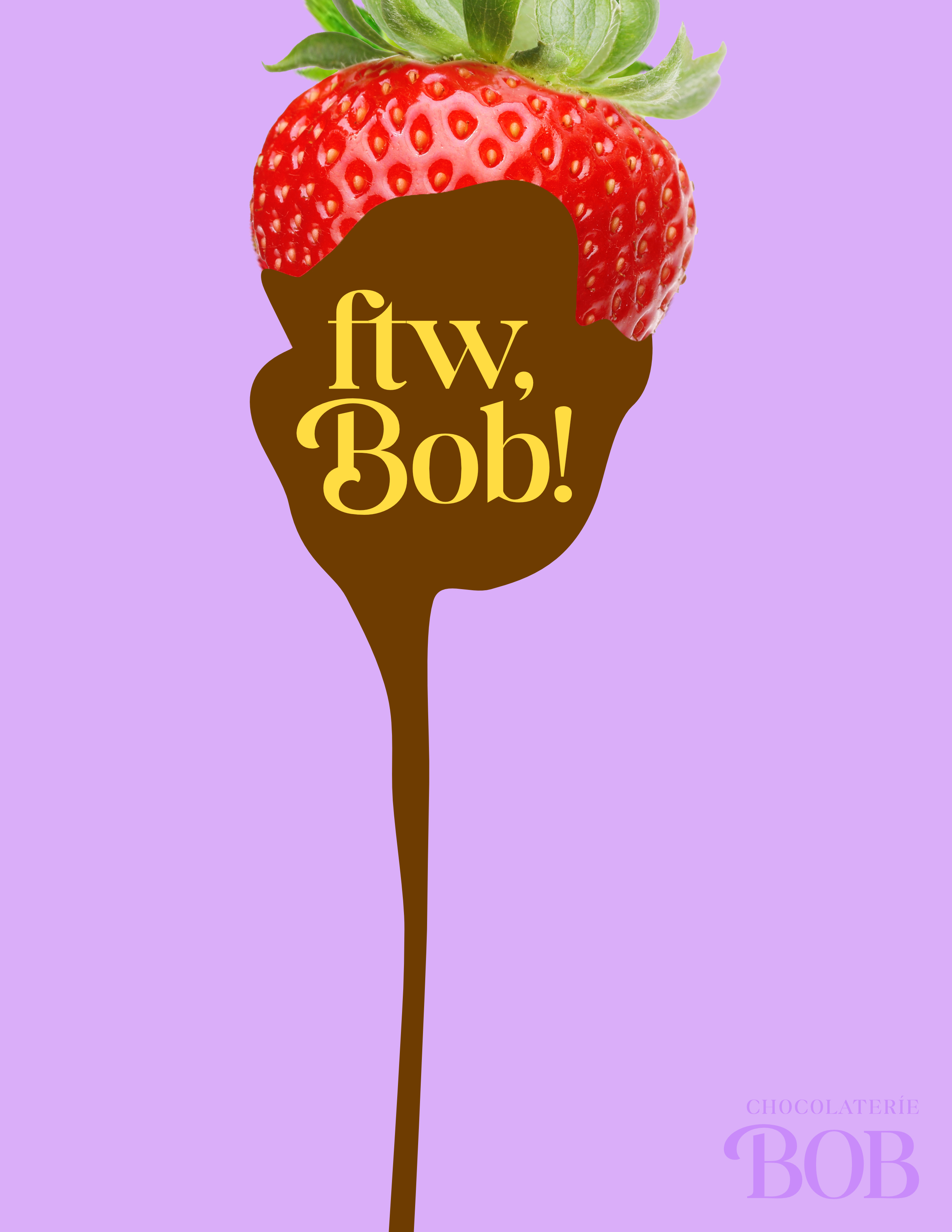 This is an advertisement for Chocolaterie Bob, featuring the top of a photographed strawberry, overlayed with a flat illustration of dripping chocolate and a message reading "ftw Bob!". The background is a bright lavender color, and the Chocolaterie Bob logo is in the bottom right corner.