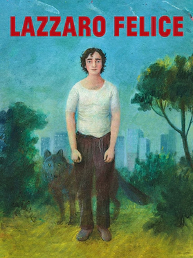 Movie poster for "Lazzaro Felice" featuring an amateurishly painting picture of a man, simply dressed, with a wolf behind him, in a grassy park framed by trees with a city skyline in the distance.