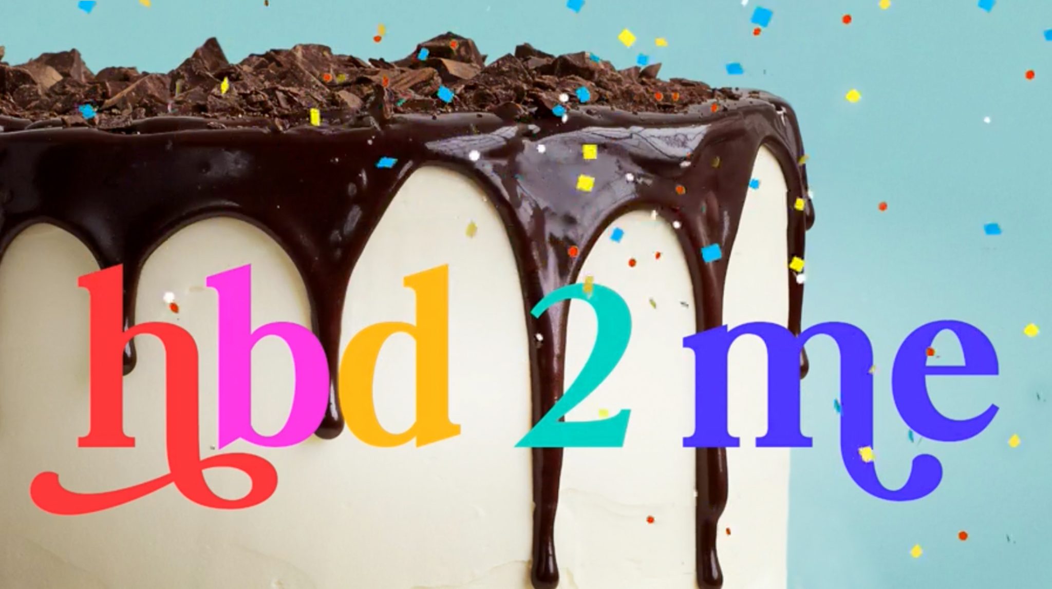 This is an image of a white cake dripping with chocolate frosting with the colorful message "hbd 2 me" emblazoned across it. This is one of the images for the Chocolatier Bob campaign. 