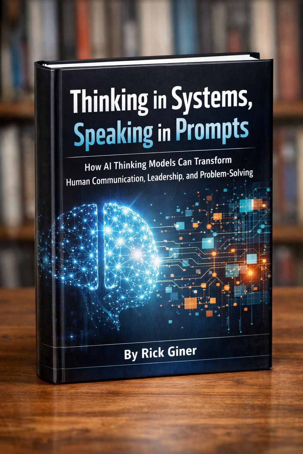 Book on a table - Thinking in systems, speaking in prompts, by Rick Giner