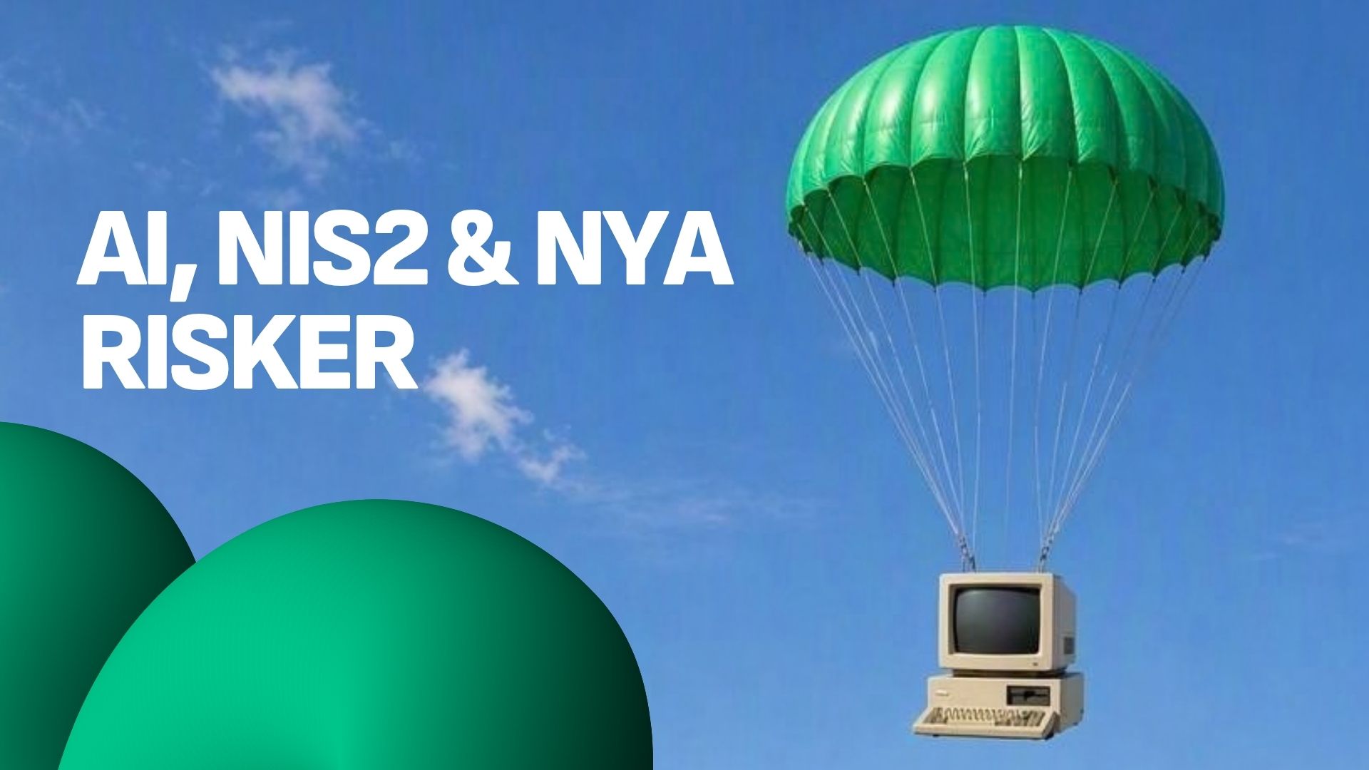 Illustration med texten ”AI, NIS2 & nya risker”. En dator hänger i en grön fallskärm mot en blå himmel, som symbol för IT-säkerhet, AI och nya digitala risker.