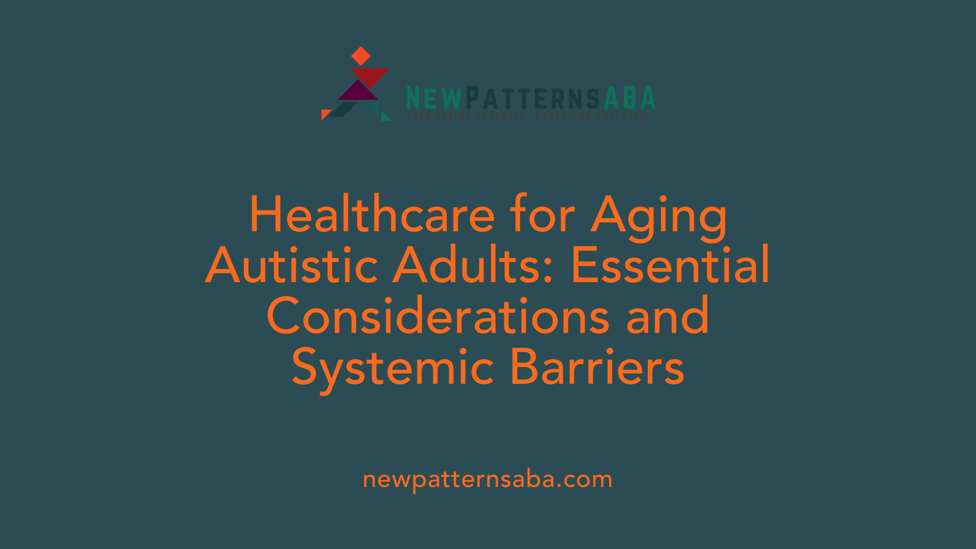 Healthcare for Aging Autistic Adults: Essential Considerations and Systemic Barriers