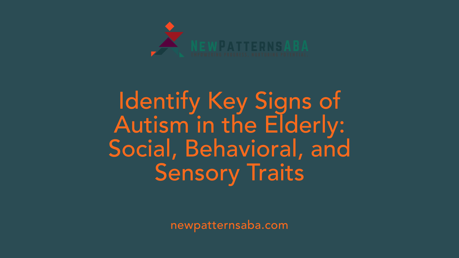 Identify Key Signs of Autism in the Elderly: Social, Behavioral, and Sensory Traits