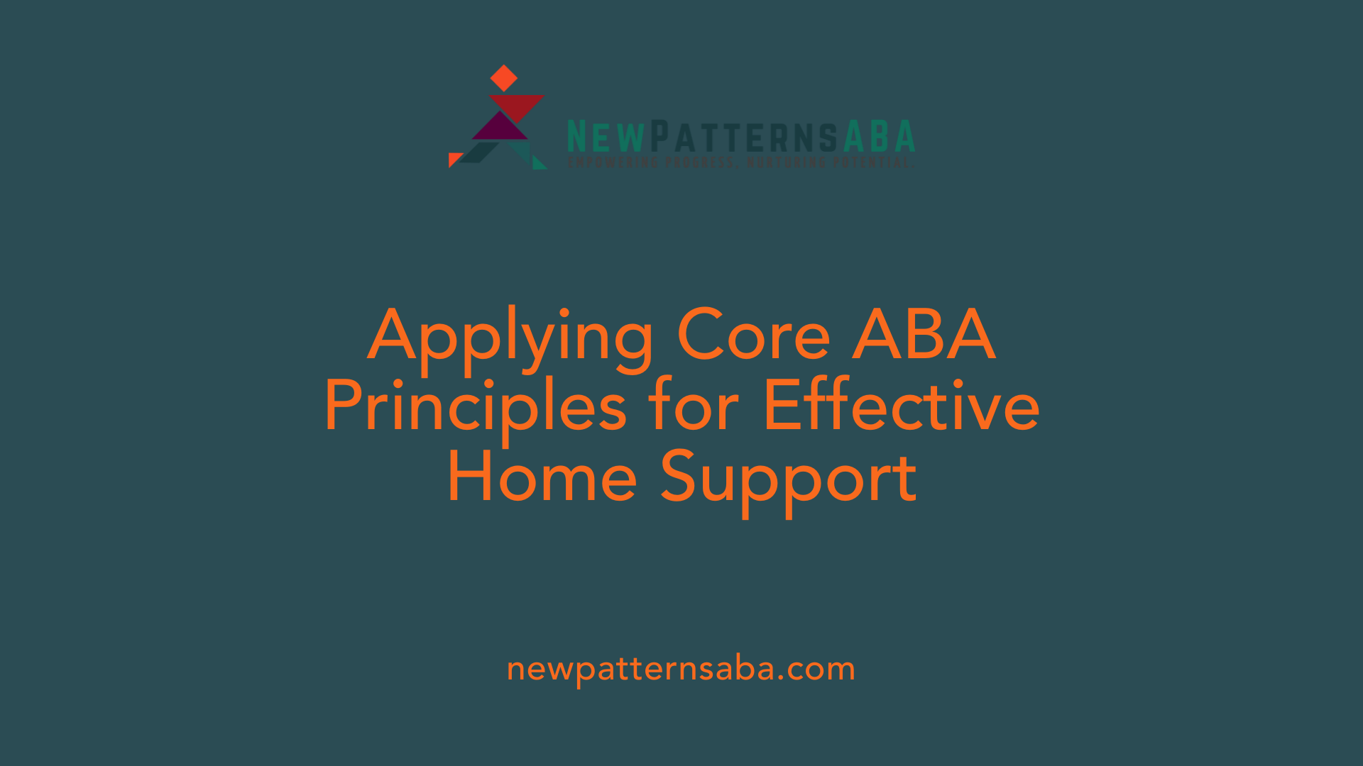 Applying Core ABA Principles for Effective Home Support