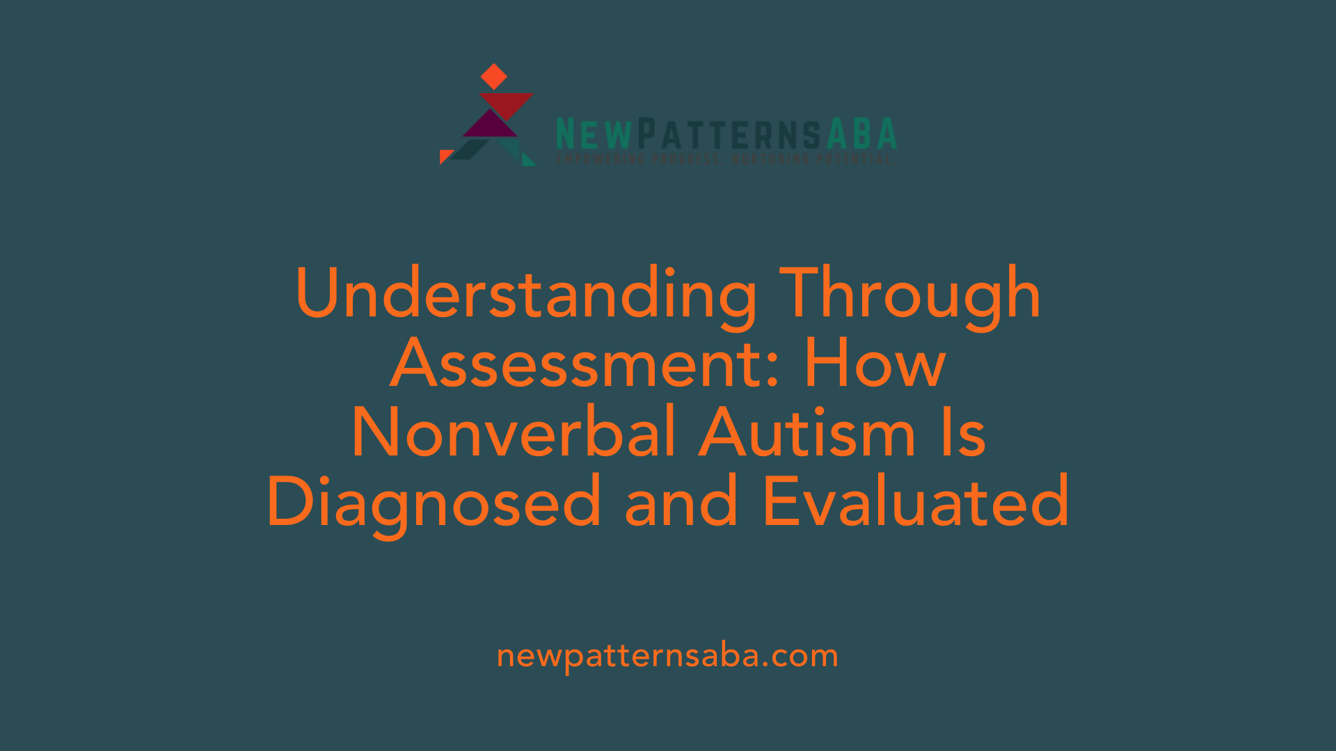Understanding Through Assessment: How Nonverbal Autism Is Diagnosed and Evaluated