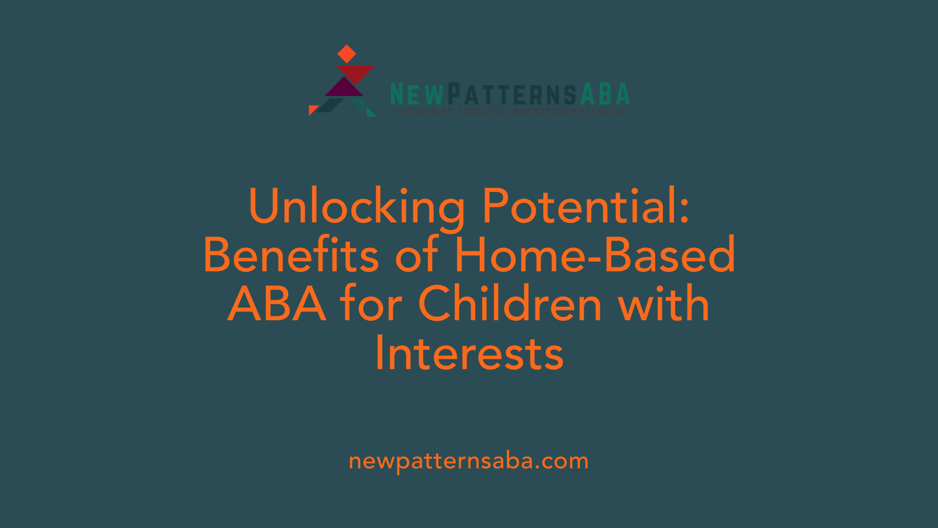 Unlocking Potential: Benefits of Home-Based ABA for Children with Interests