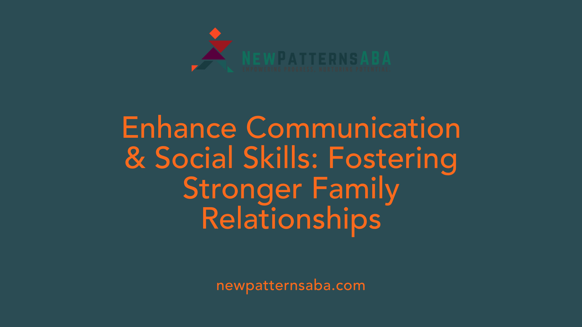 Enhance Communication &amp; Social Skills: Fostering Stronger Family Relationships