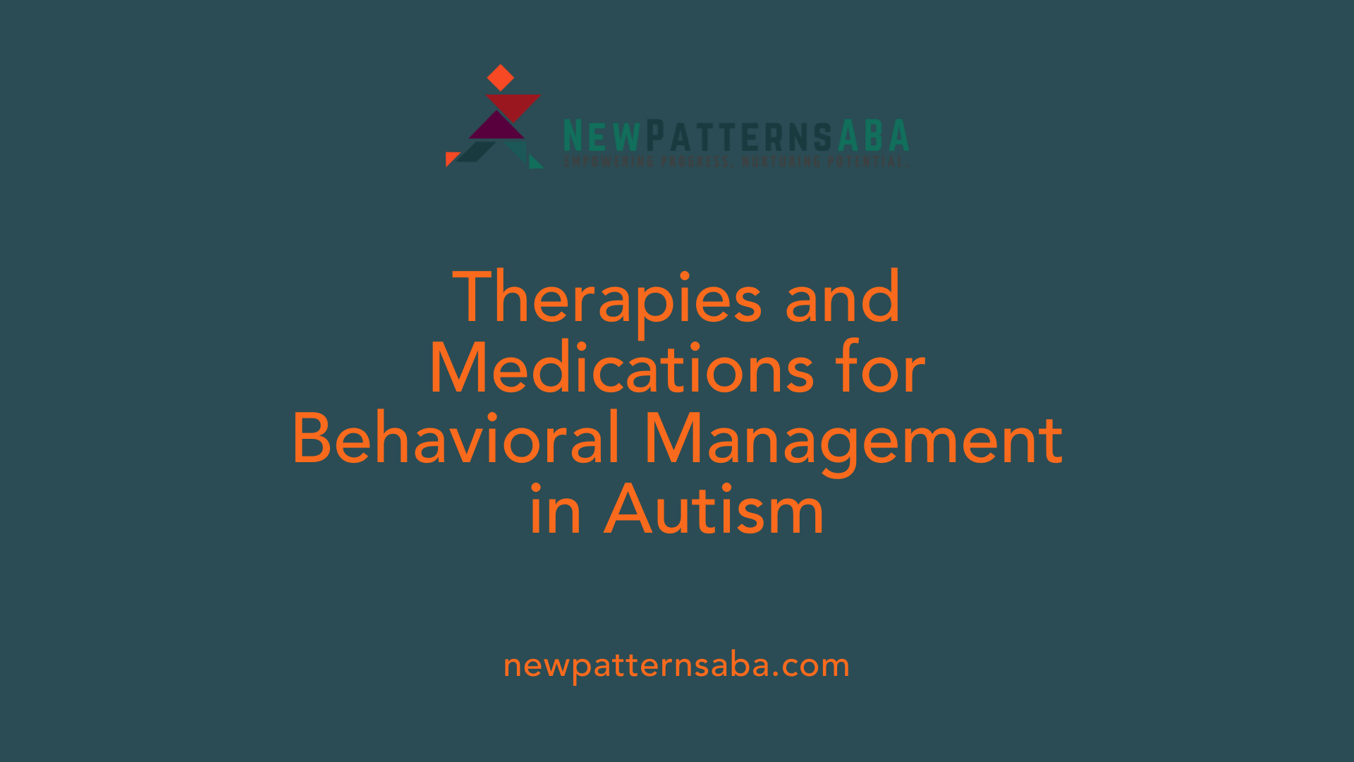 Therapies and Medications for Behavioral Management in Autism