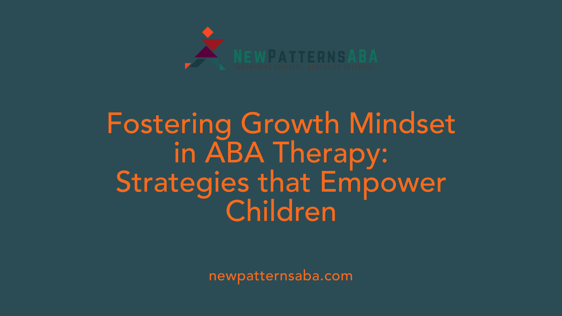 Fostering Growth Mindset in ABA Therapy: Strategies that Empower Children