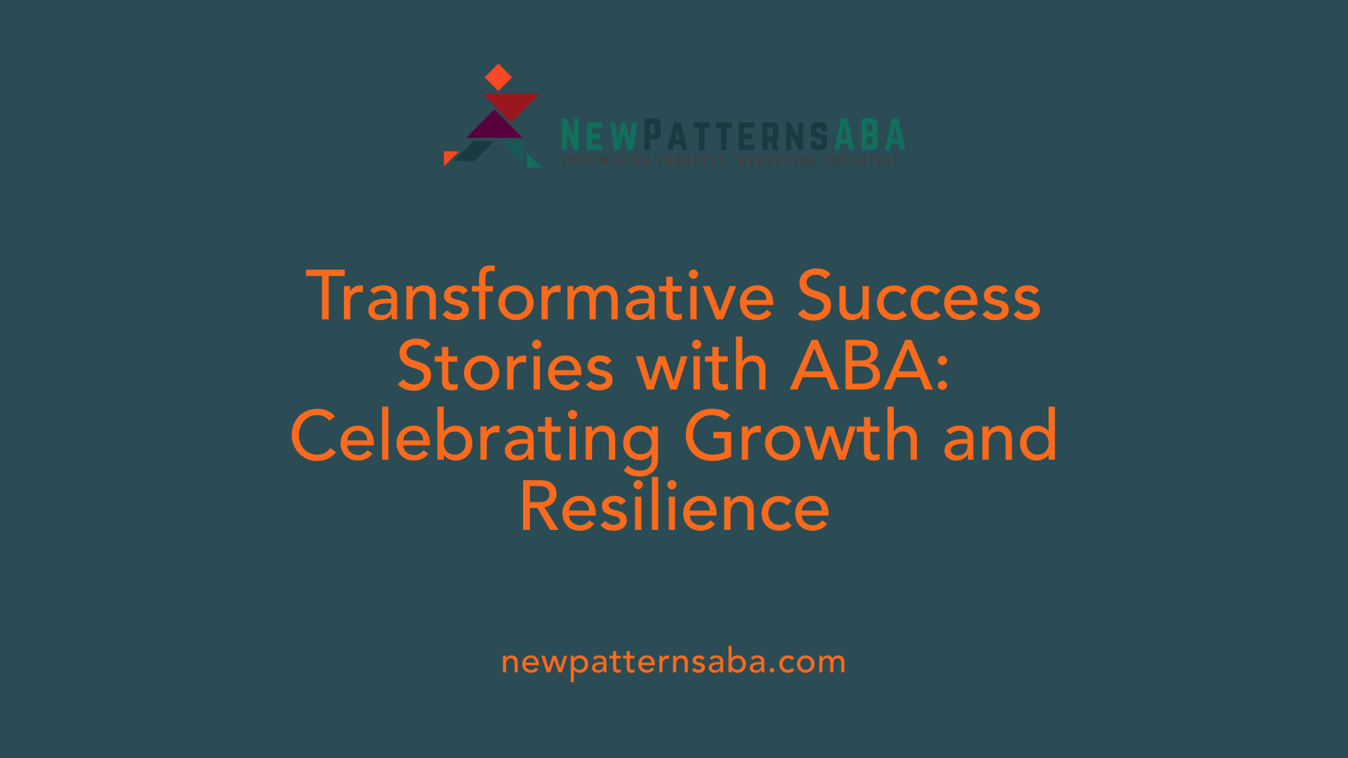 Transformative Success Stories with ABA: Celebrating Growth and Resilience