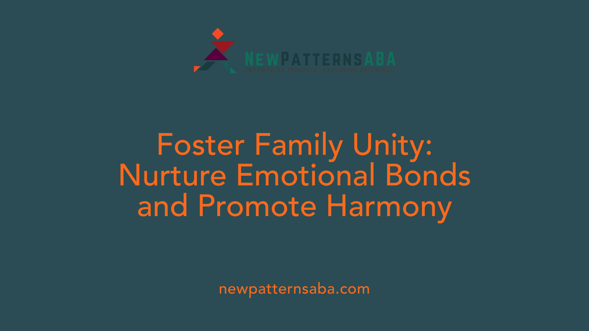 Foster Family Unity: Nurture Emotional Bonds and Promote Harmony