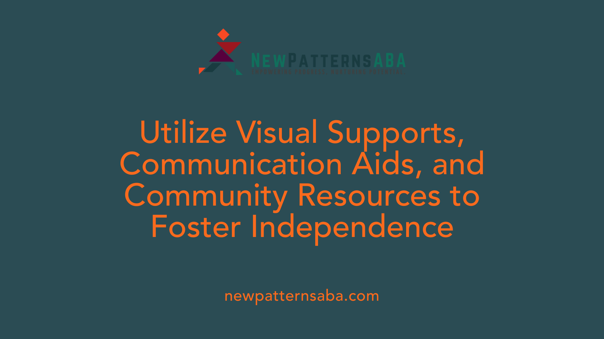 Utilize Visual Supports, Communication Aids, and Community Resources to Foster Independence