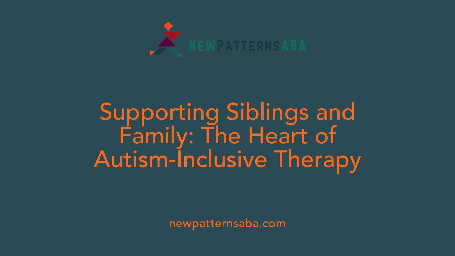 Supporting Siblings and Family: The Heart of Autism-Inclusive Therapy