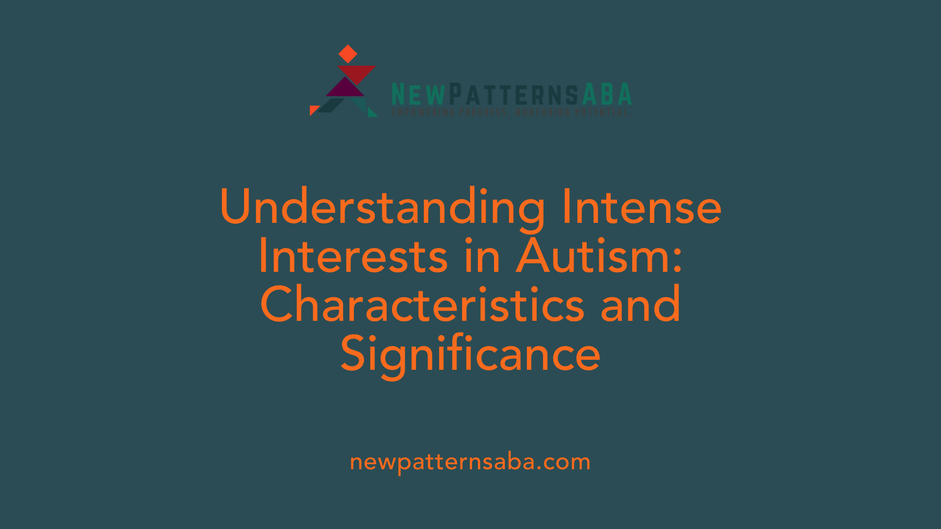 Understanding Intense Interests in Autism: Characteristics and Significance