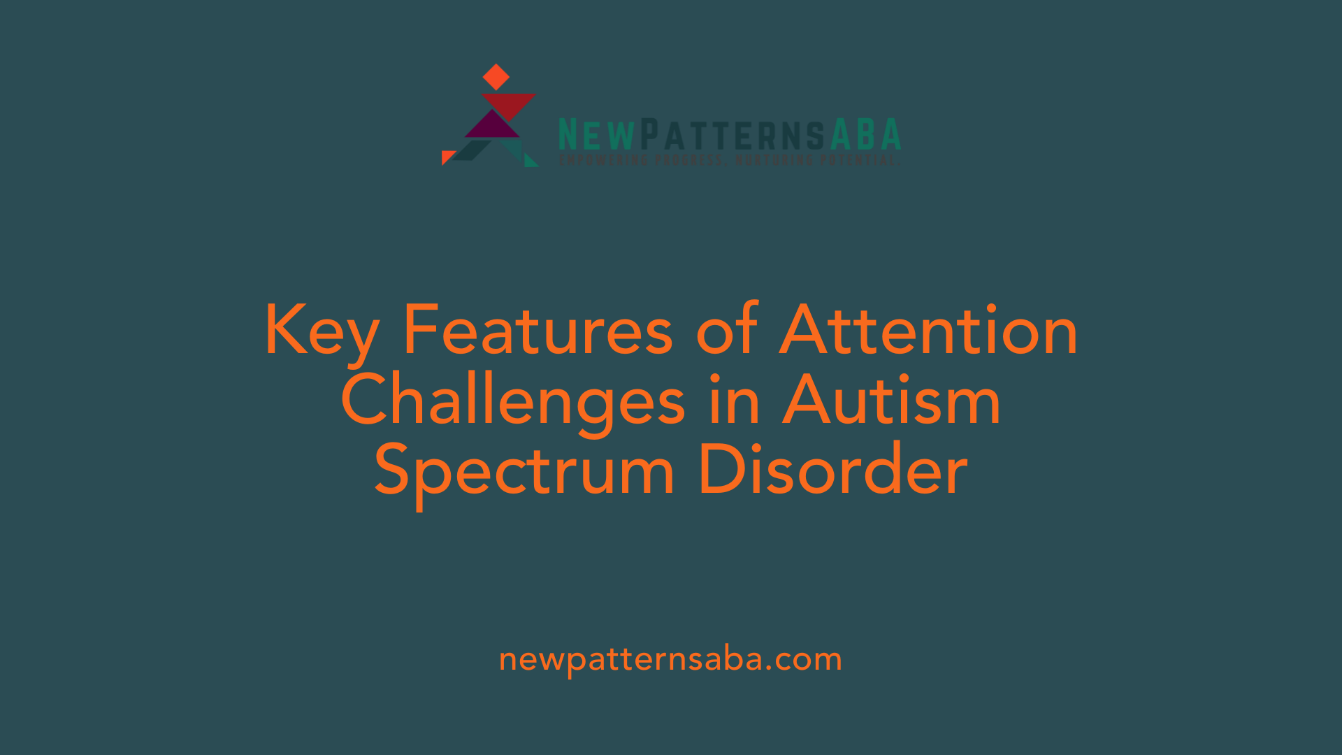 Key Features of Attention Challenges in Autism Spectrum Disorder