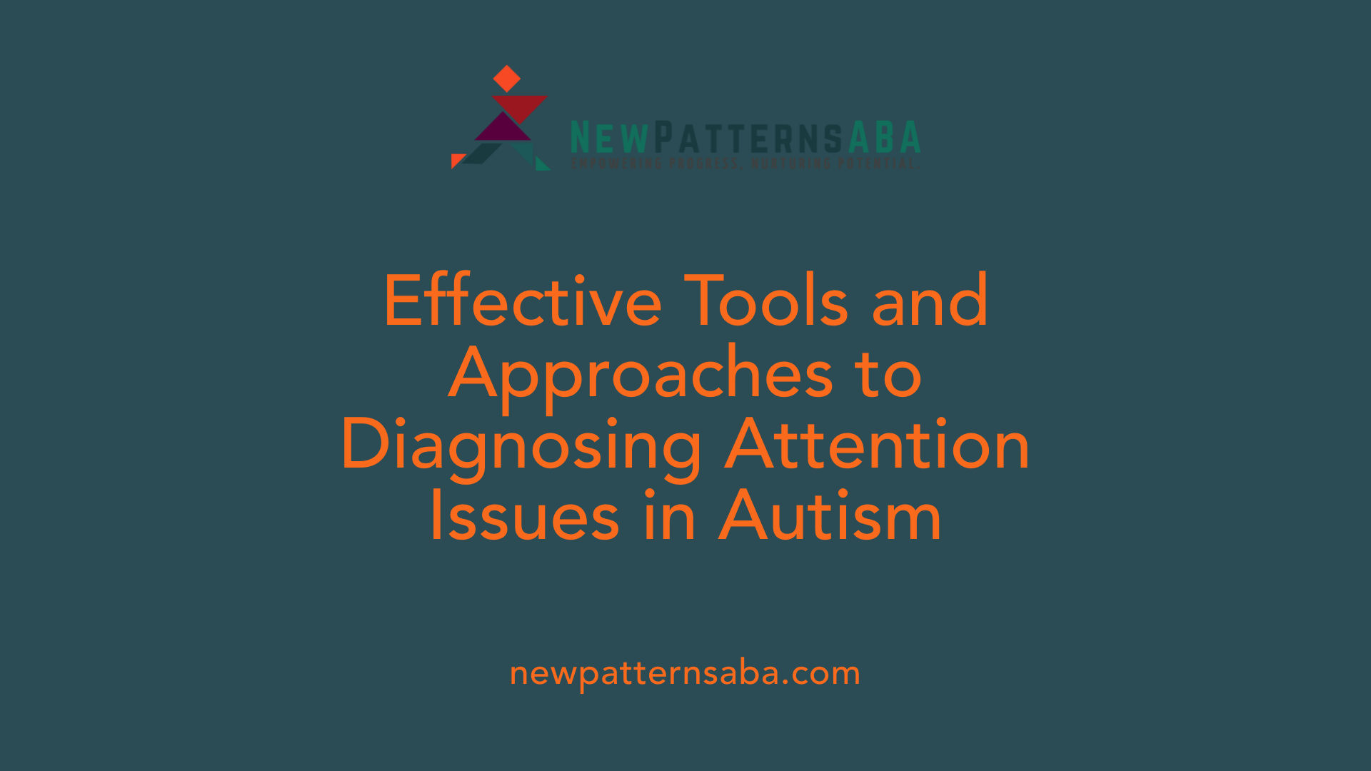 Effective Tools and Approaches to Diagnosing Attention Issues in Autism
