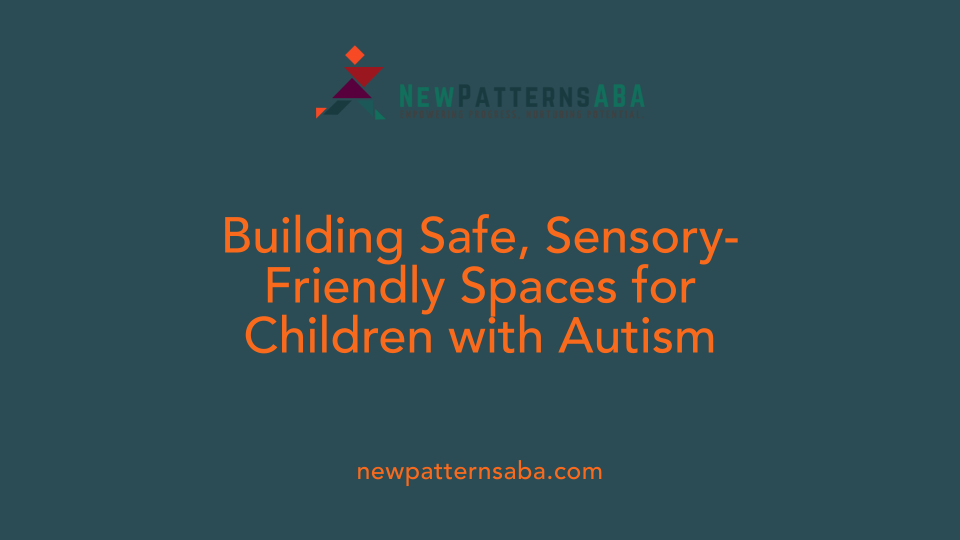 Building Safe, Sensory-Friendly Spaces for Children with Autism