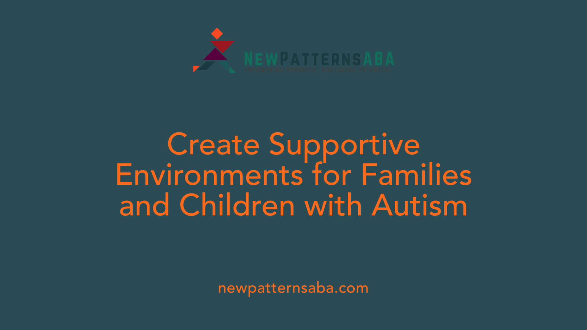 Create Supportive Environments for Families and Children with Autism