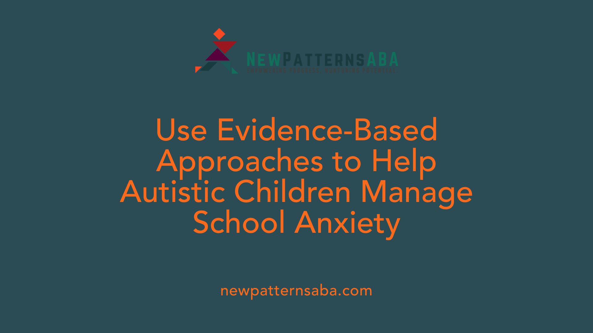 Use Evidence-Based Approaches to Help Autistic Children Manage School Anxiety