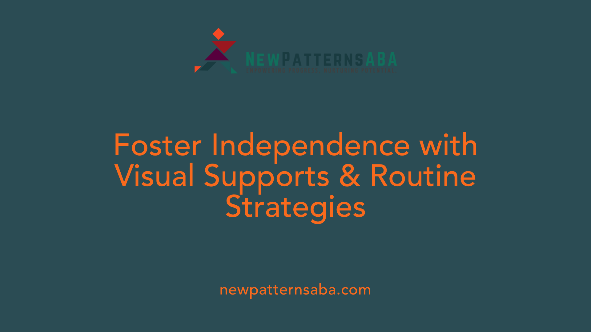 Foster Independence with Visual Supports &amp; Routine Strategies