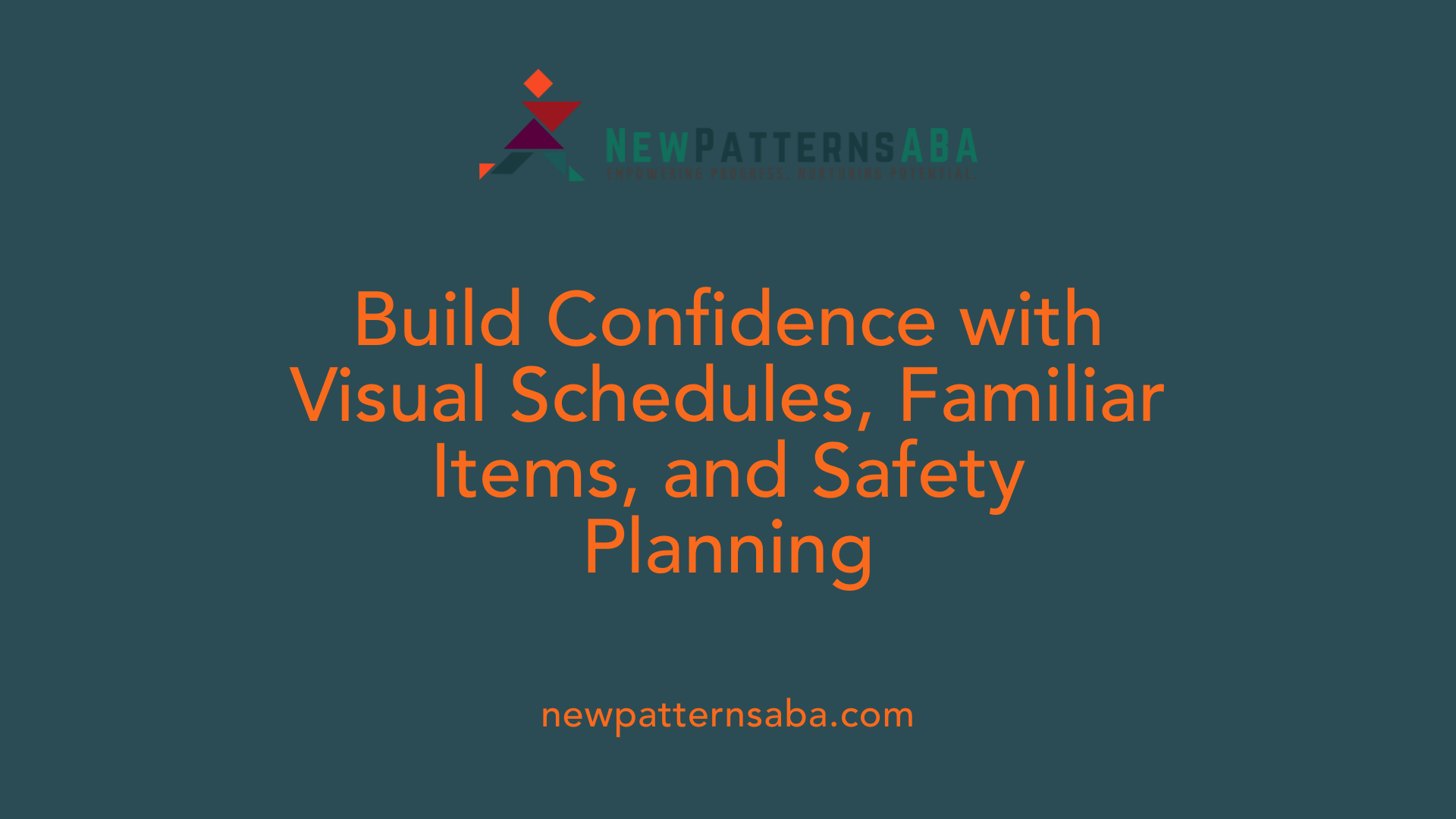 Build Confidence with Visual Schedules, Familiar Items, and Safety Planning