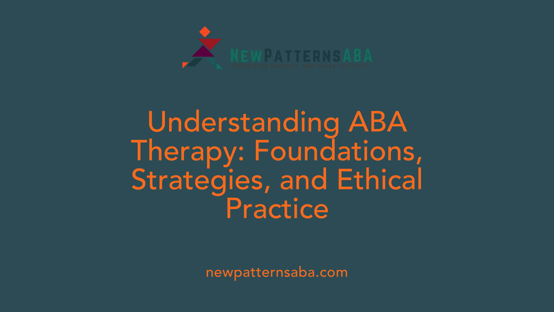 Understanding ABA Therapy: Foundations, Strategies, and Ethical Practice