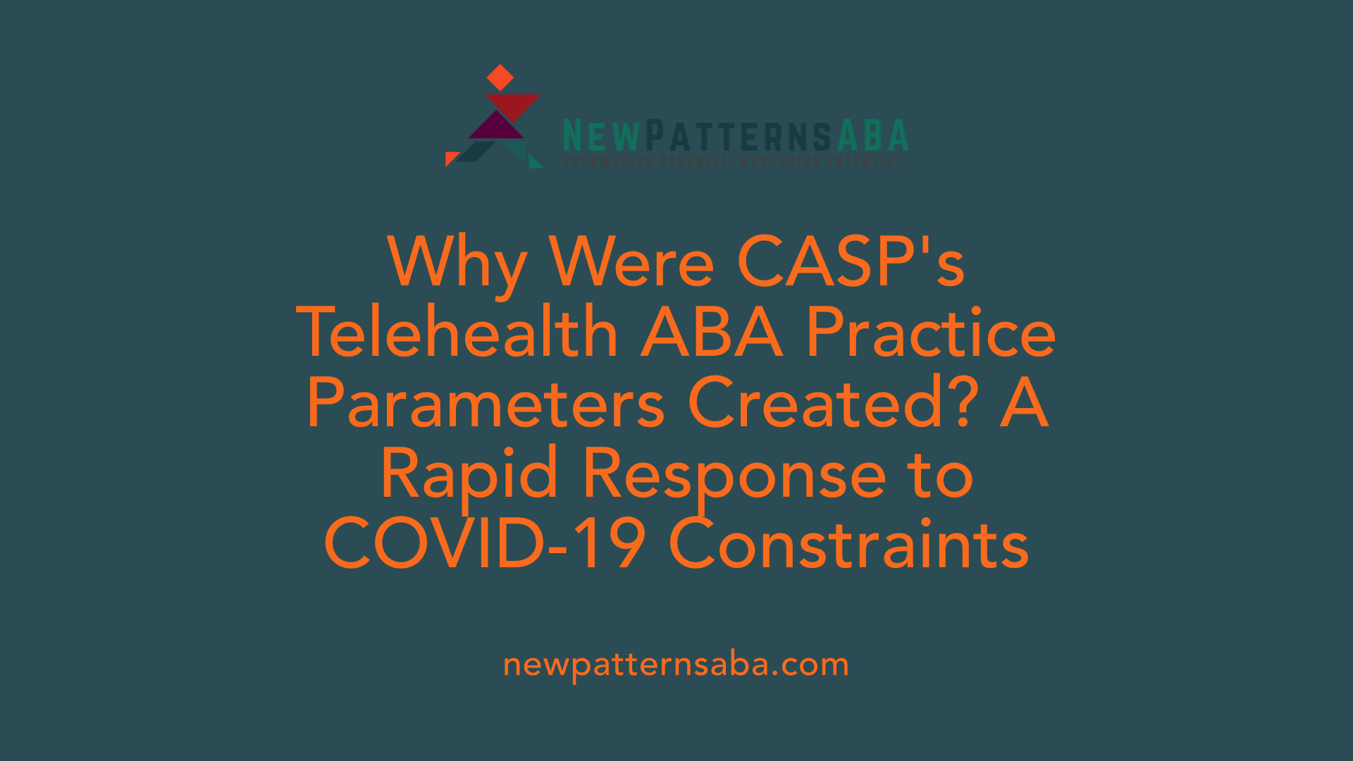 Why Were CASP's Telehealth ABA Practice Parameters Created? A Rapid Response to COVID-19 Constraints