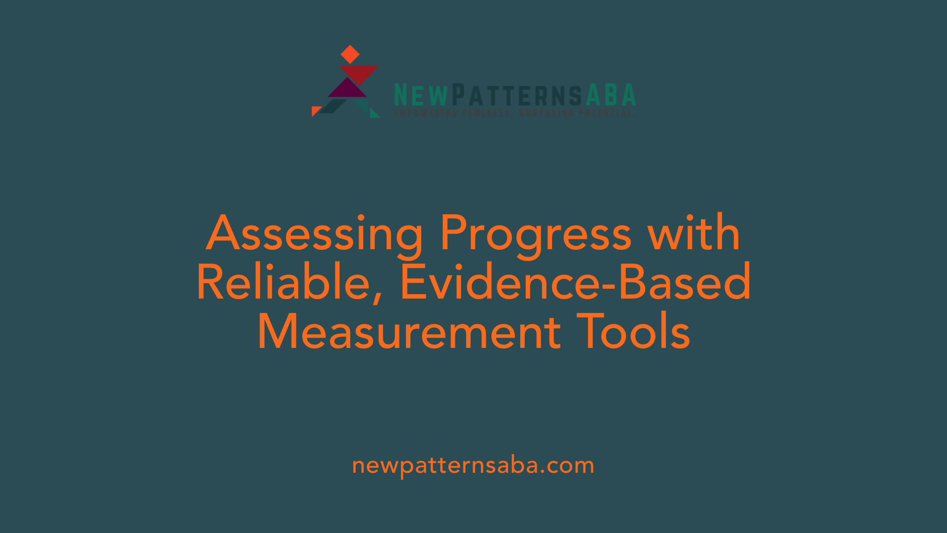 Assessing Progress with Reliable, Evidence-Based Measurement Tools