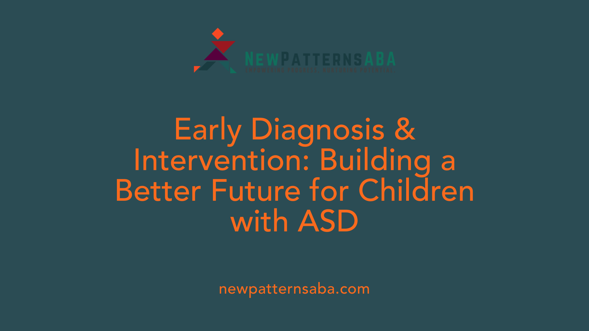 Early Diagnosis &amp; Intervention: Building a Better Future for Children with ASD