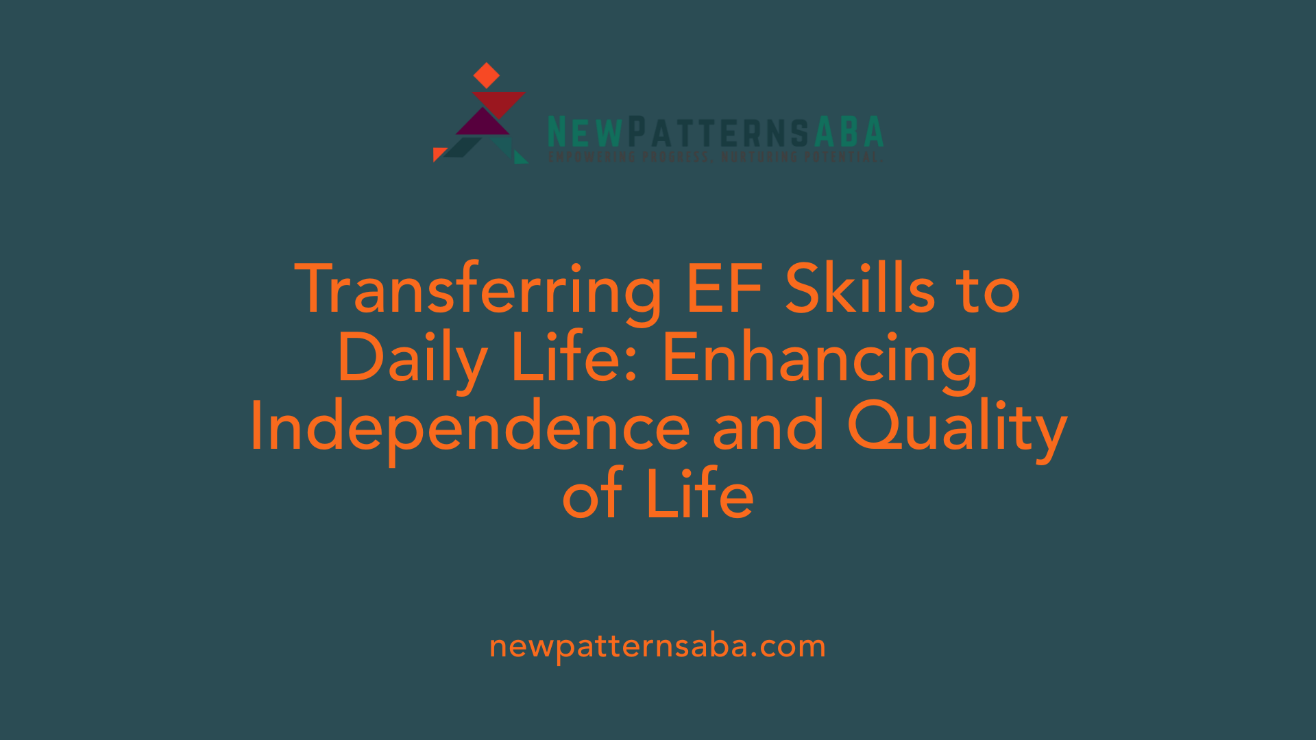 Transferring EF Skills to Daily Life: Enhancing Independence and Quality of Life