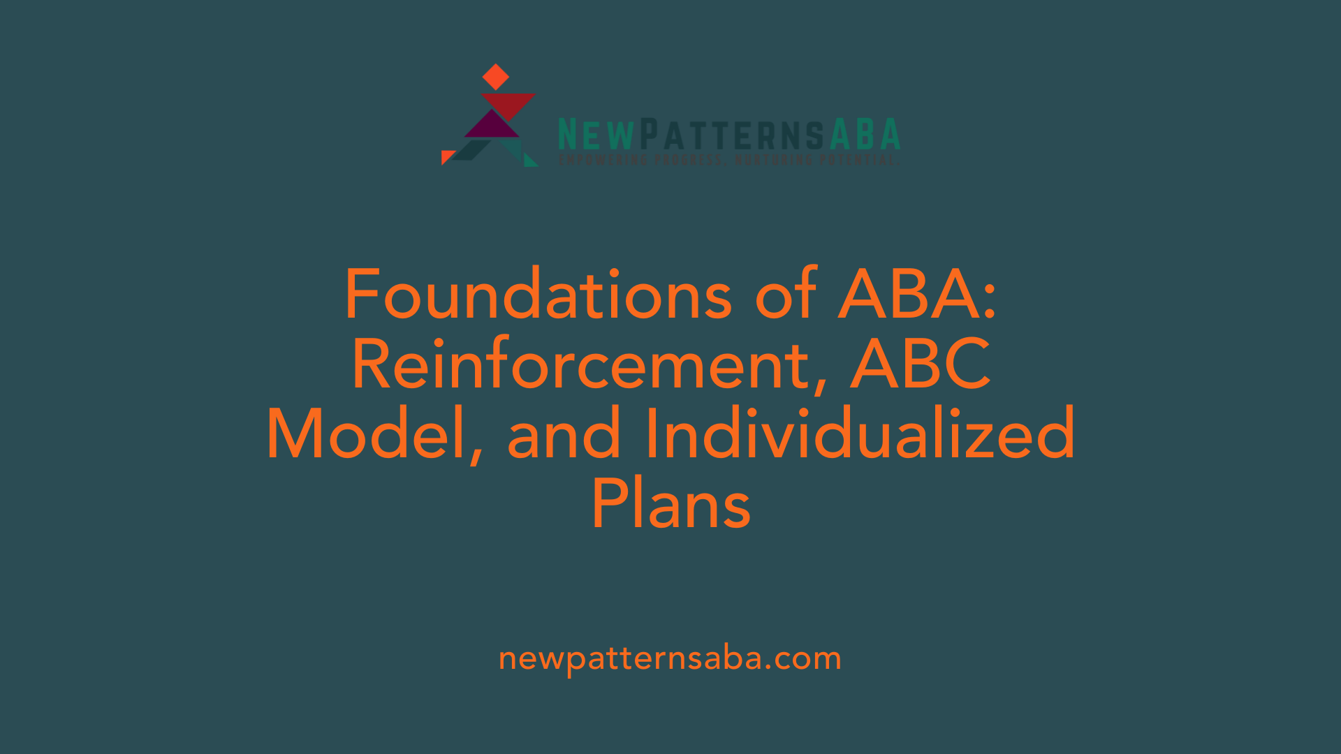 Foundations of ABA: Reinforcement, ABC Model, and Individualized Plans