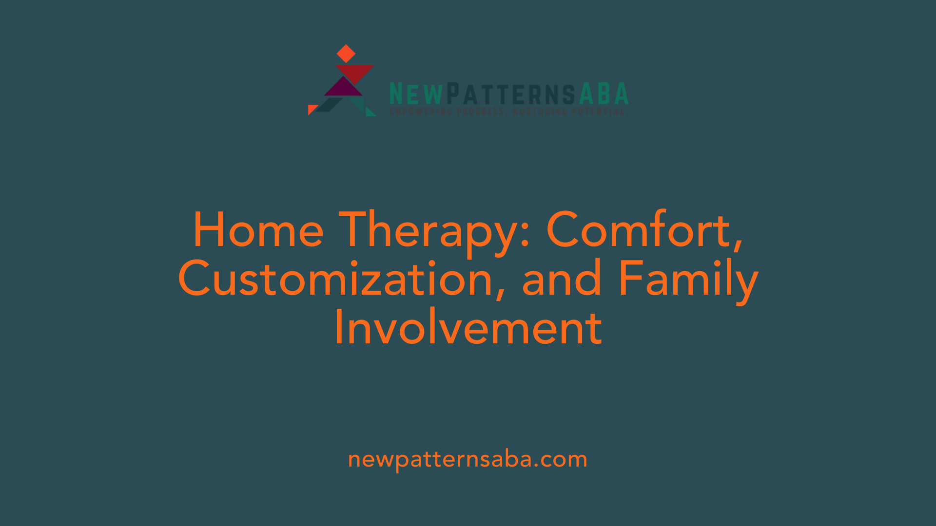 Home Therapy: Comfort, Customization, and Family Involvement