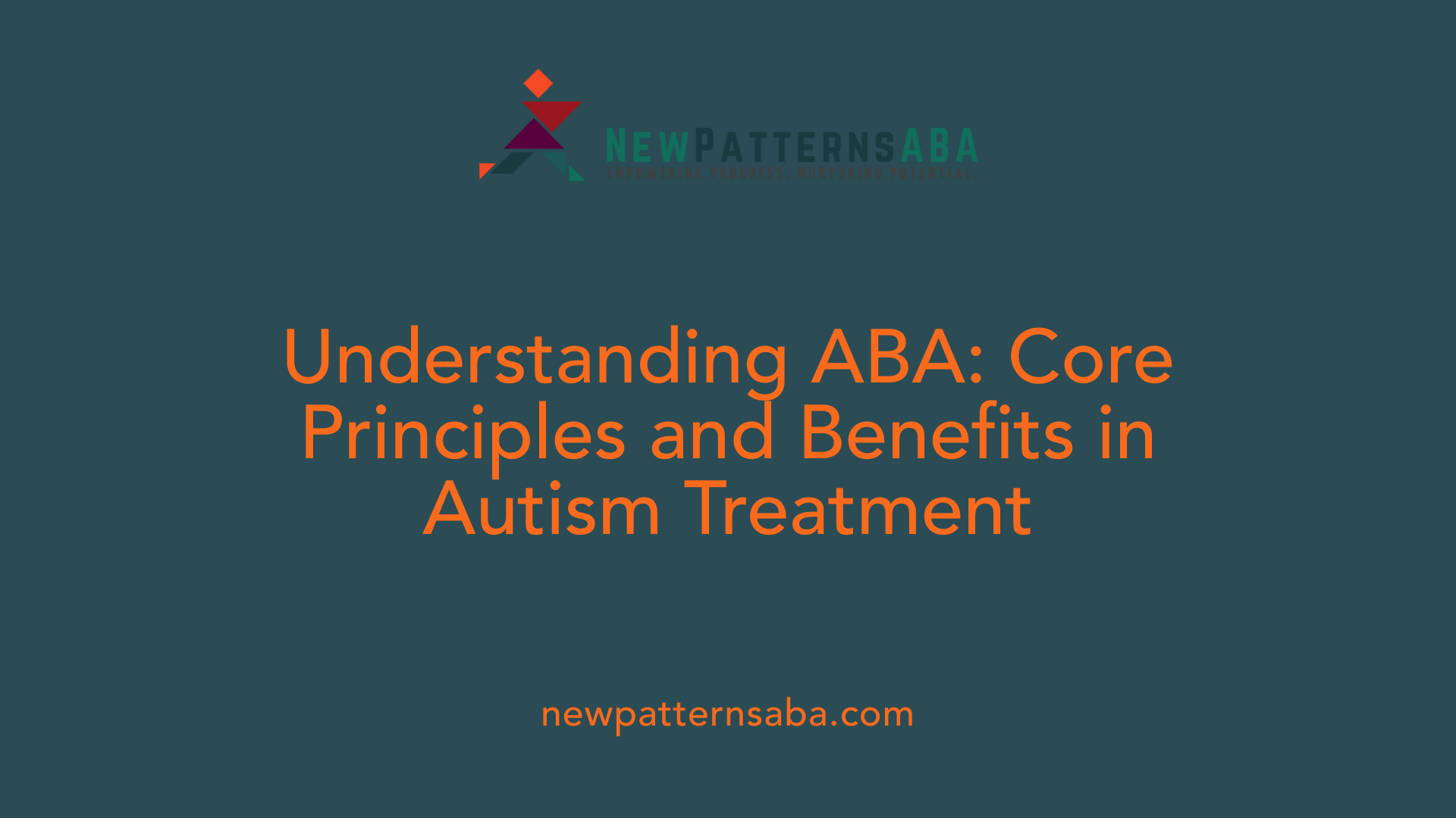 Understanding ABA: Core Principles and Benefits in Autism Treatment