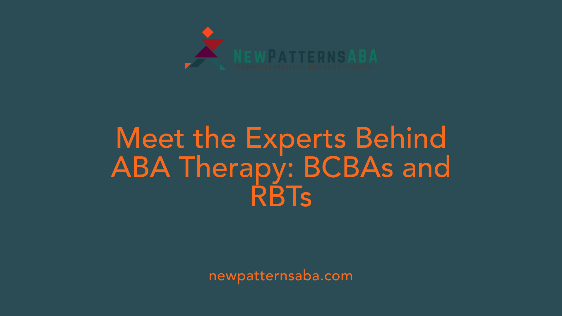 Meet the Experts Behind ABA Therapy: BCBAs and RBTs
