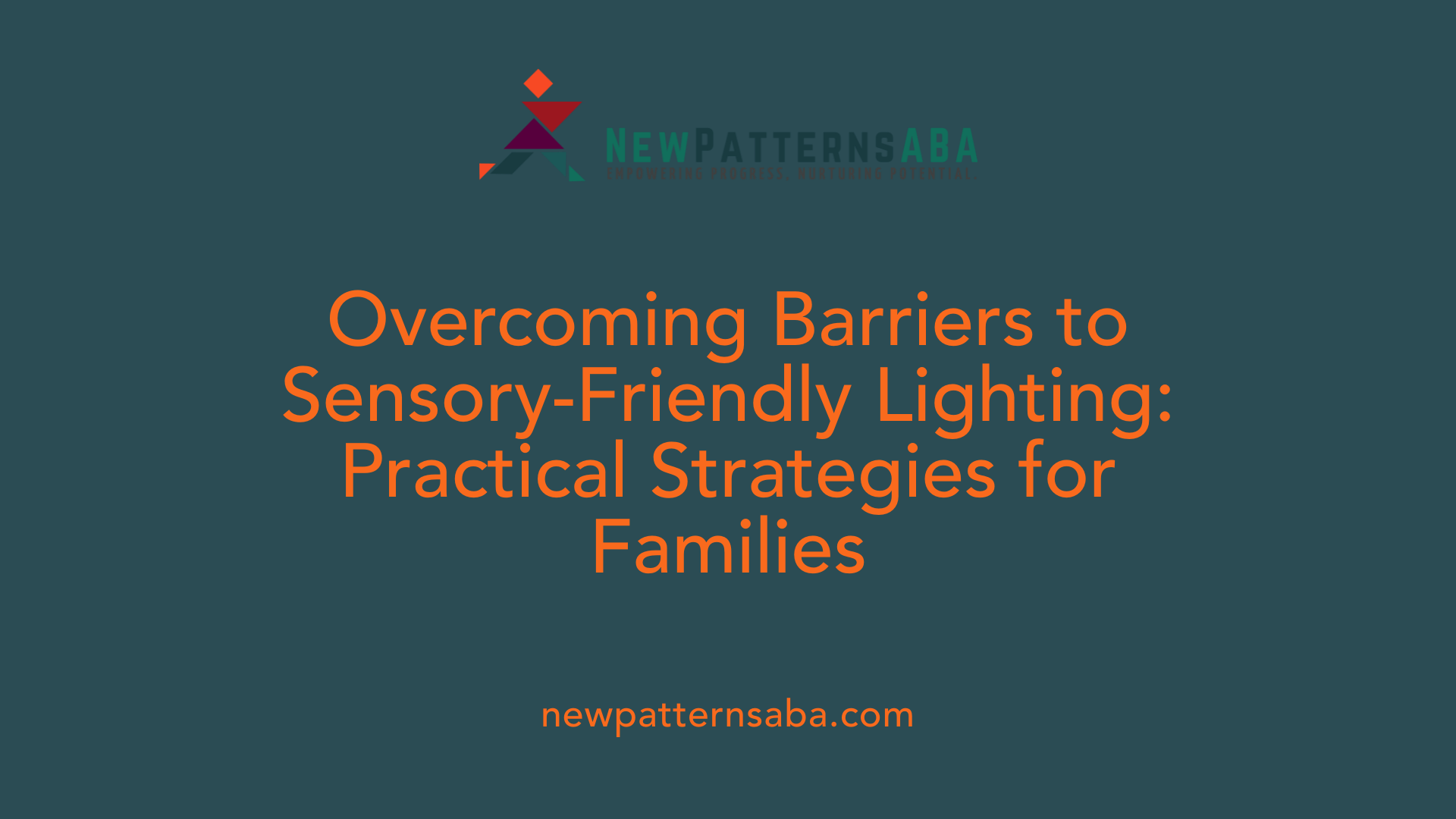 Overcoming Barriers to Sensory-Friendly Lighting: Practical Strategies for Families