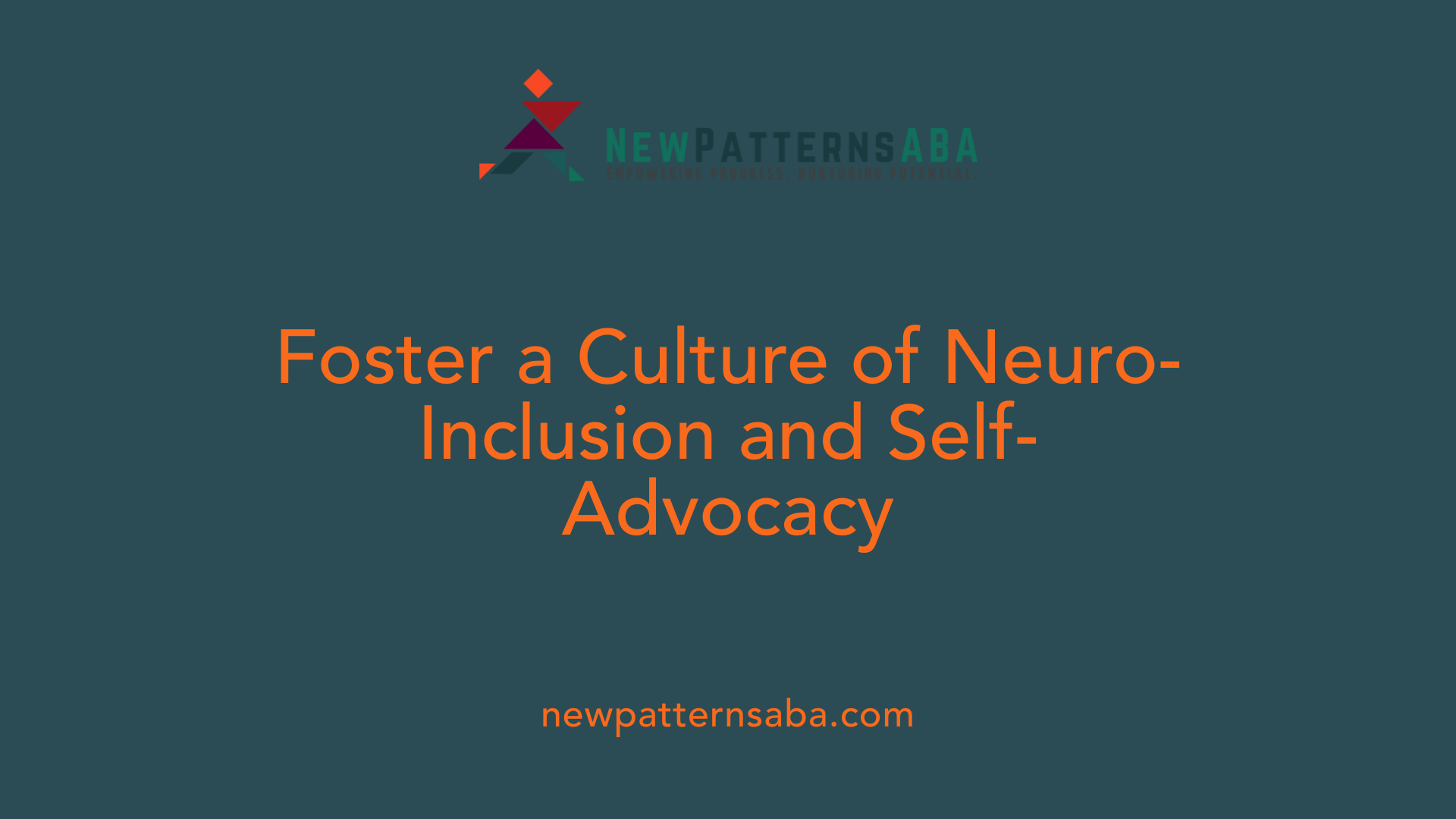 Foster a Culture of Neuro-Inclusion and Self-Advocacy