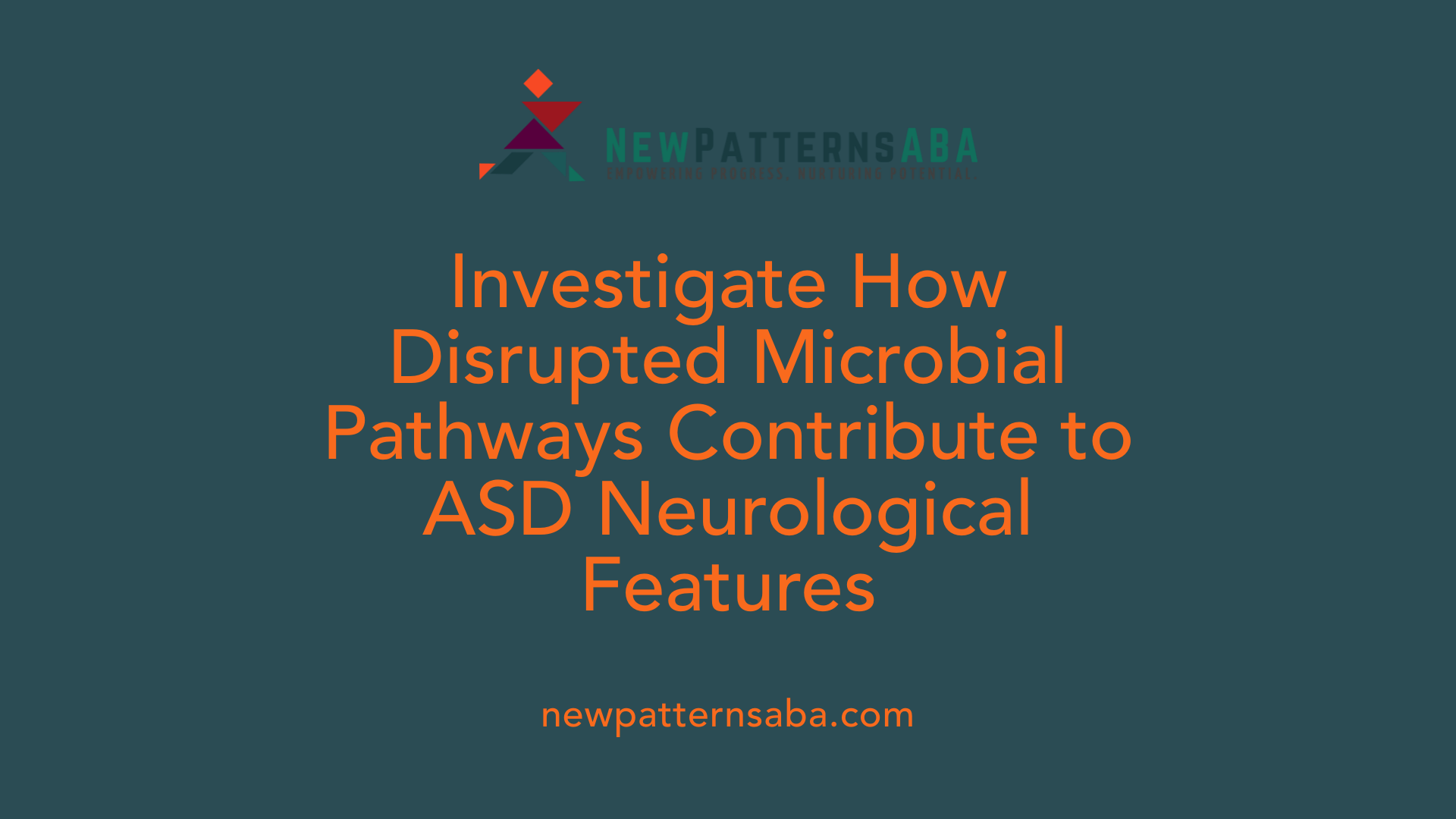 Investigate How Disrupted Microbial Pathways Contribute to ASD Neurological Features