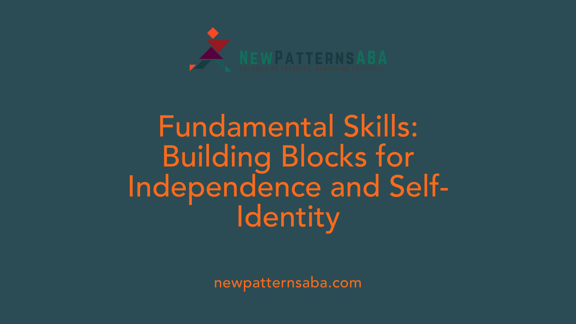 Fundamental Skills: Building Blocks for Independence and Self-Identity