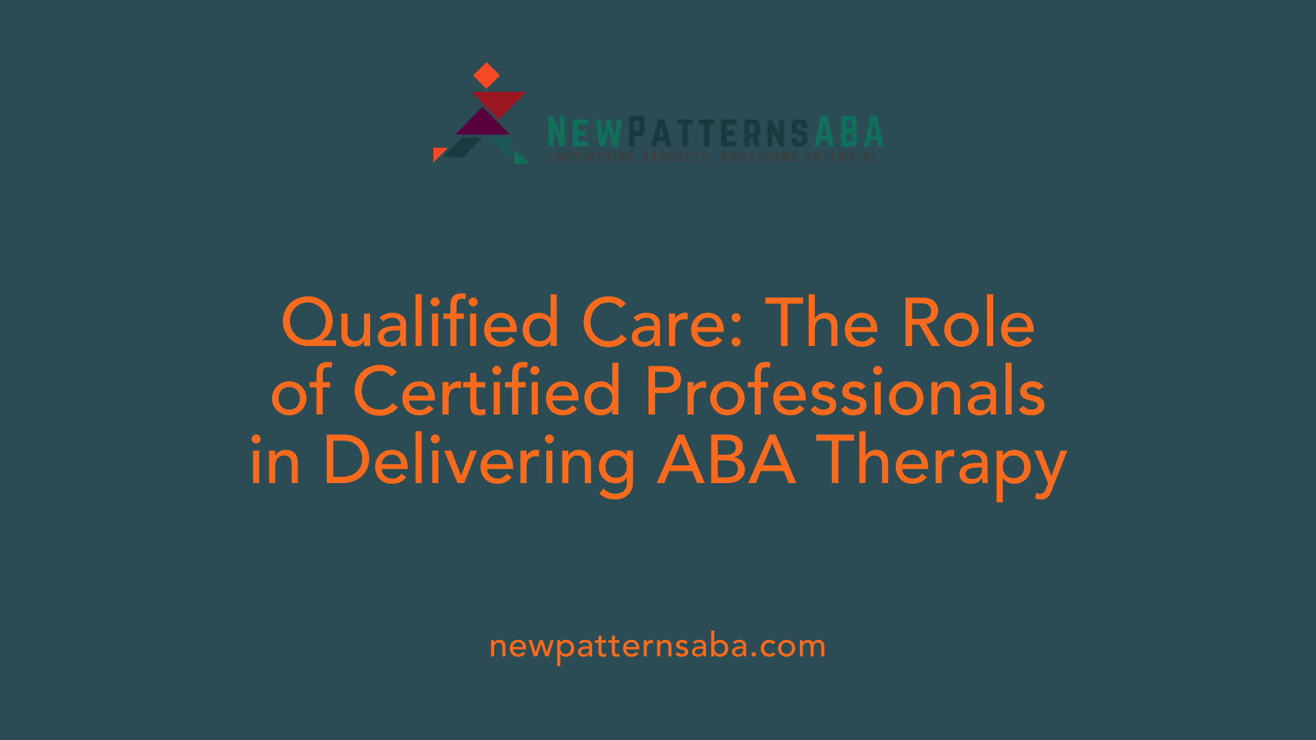 Qualified Care: The Role of Certified Professionals in Delivering ABA Therapy