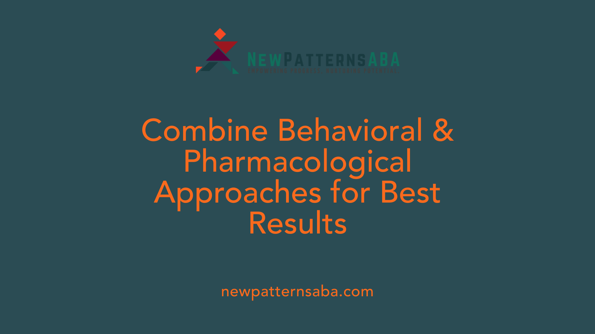 Combine Behavioral & Pharmacological Approaches for Best Results