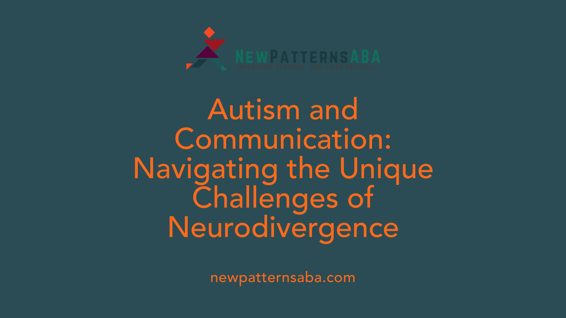 Autism and Communication: Navigating the Unique Challenges of Neurodivergence