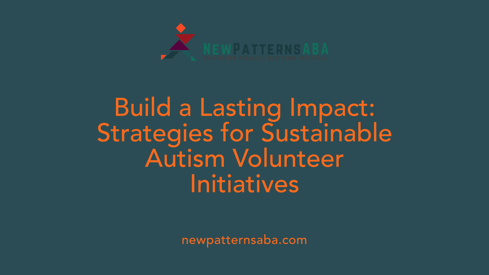 Build a Lasting Impact: Strategies for Sustainable Autism Volunteer Initiatives
