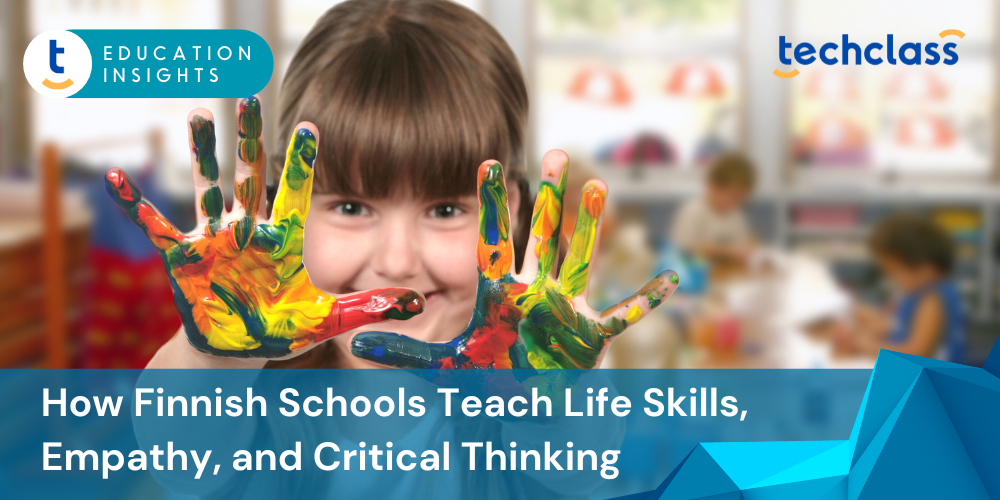 Beyond Academics: How Finnish Schools Teach Life Skills, Empathy, and Critical Thinking
