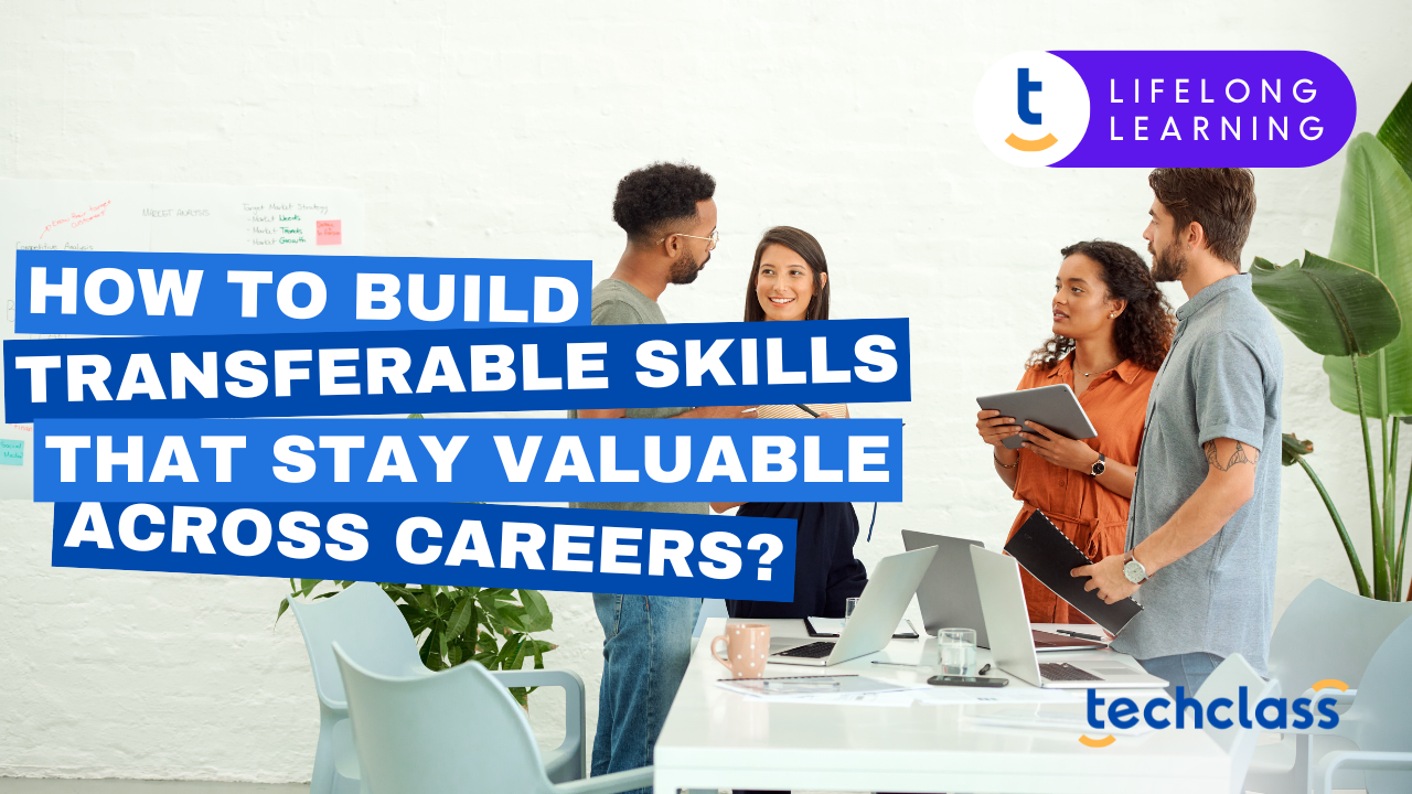 How to Build Transferable Skills That Stay Valuable Across Careers?