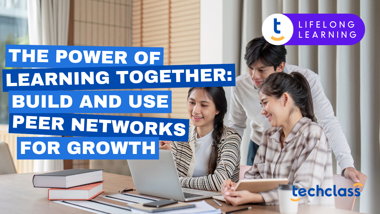 The Power of Learning Together: Build and Use Peer Networks for Growth
